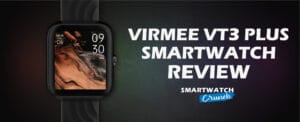 Virmee VT3 Plus Smartwatch Review