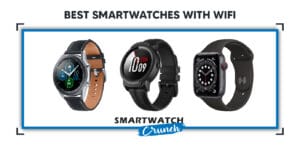 Best Smartwatches With WiFi