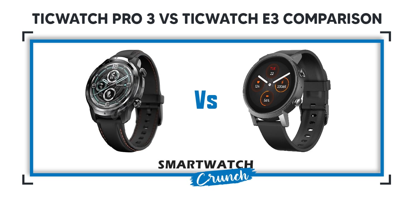 Ticwatch Pro 3 Vs Ticwatch E3