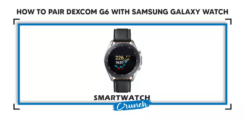 pair Dexcom G6 with samsung galaxy watch
