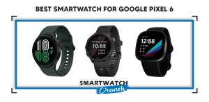 Smartwatch for google pixel 6