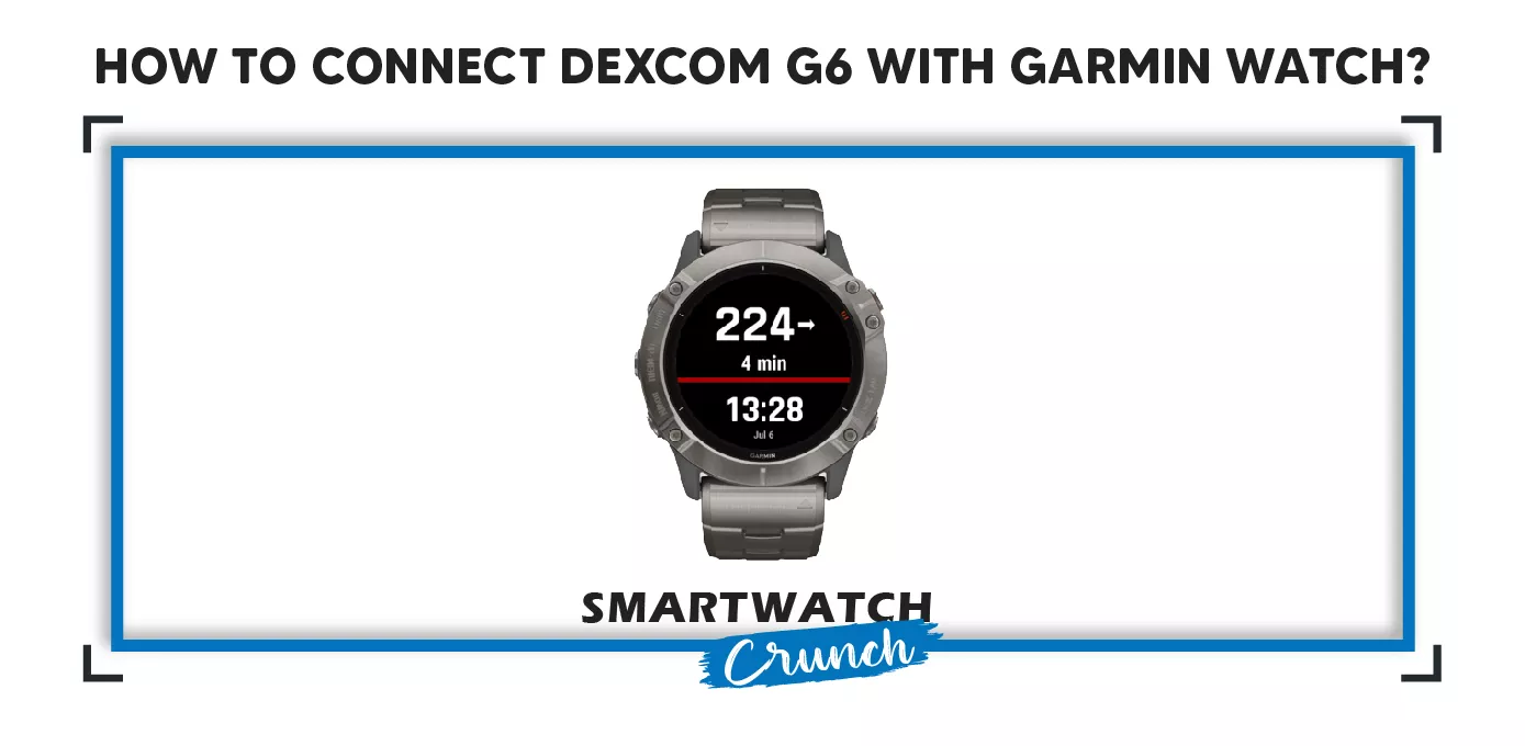 How to connect Dexcom G6 with Garmin Watch