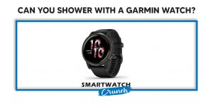 Can You Shower With A Garmin Watch