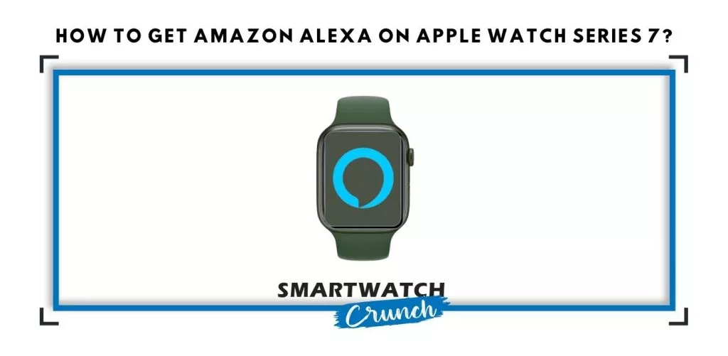 How to get Amazon Alexa on Apple Watch Series 7?