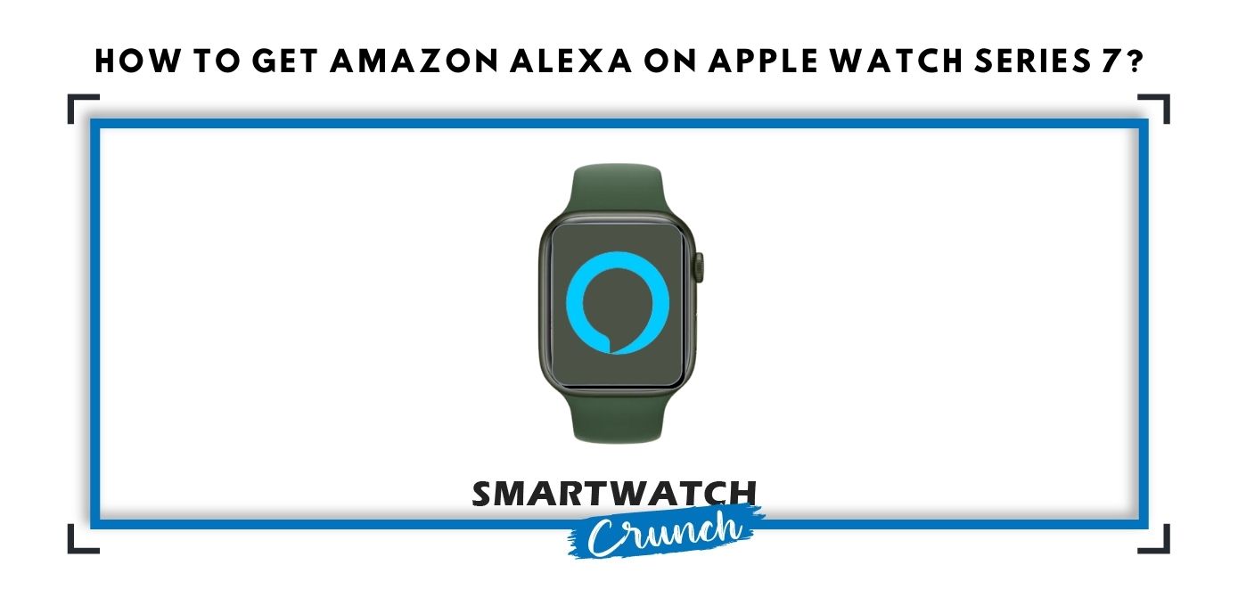 How to get Amazon Alexa on Apple Watch Series 7?