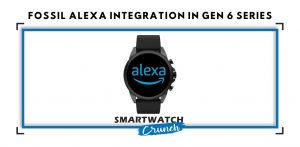 Fossil Alexa Integration in Gen 6 Series