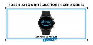 Fossil Alexa Integration in Gen 6 Series