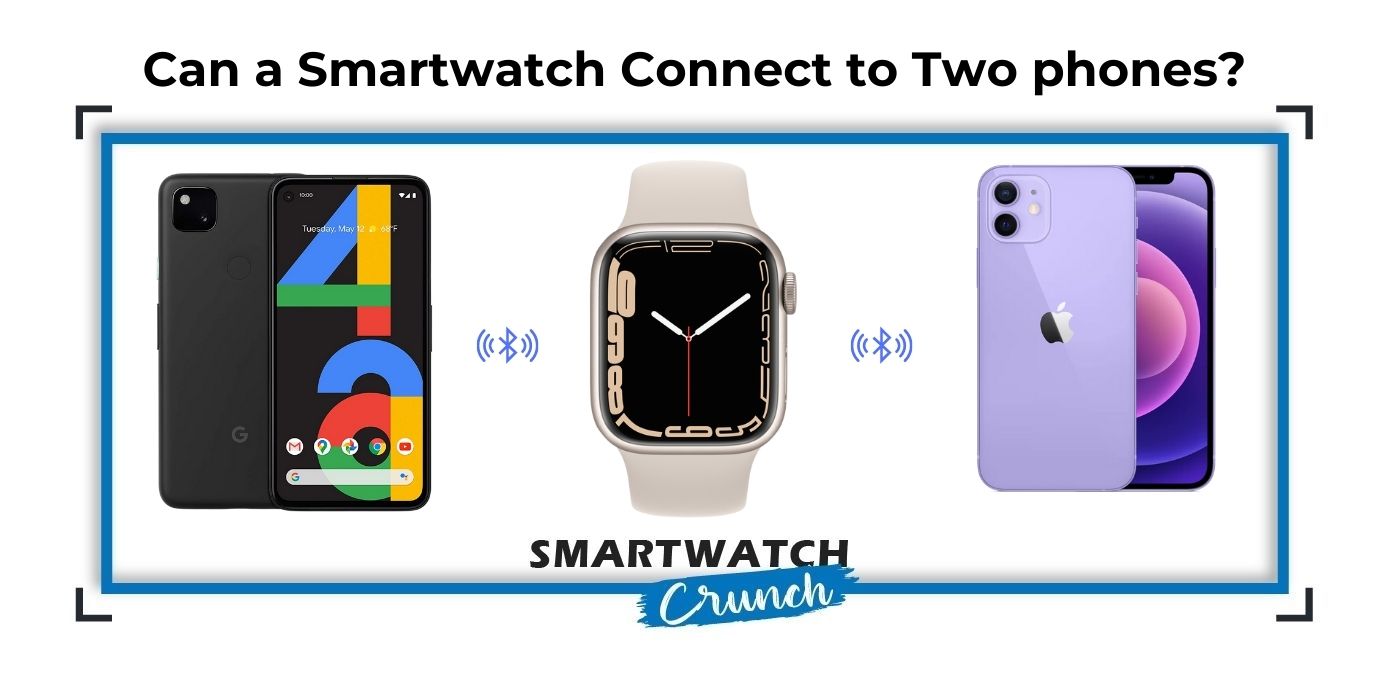 Connect Smartwatch to Two phones
