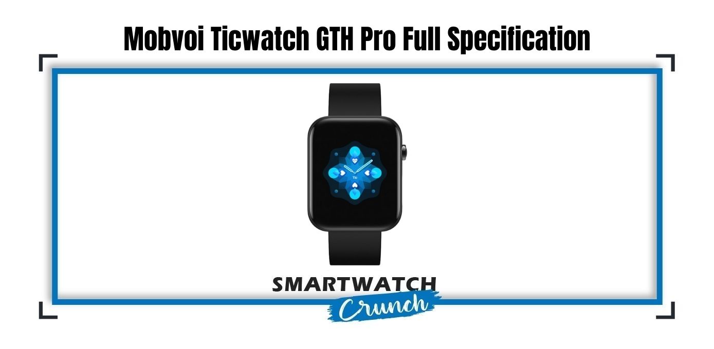 Mobvoi Ticwatch GTH Pro Full Specification