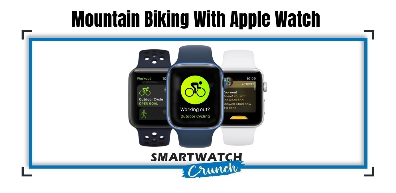 Mountain Biking With Apple Watch SmartwatchCrunch