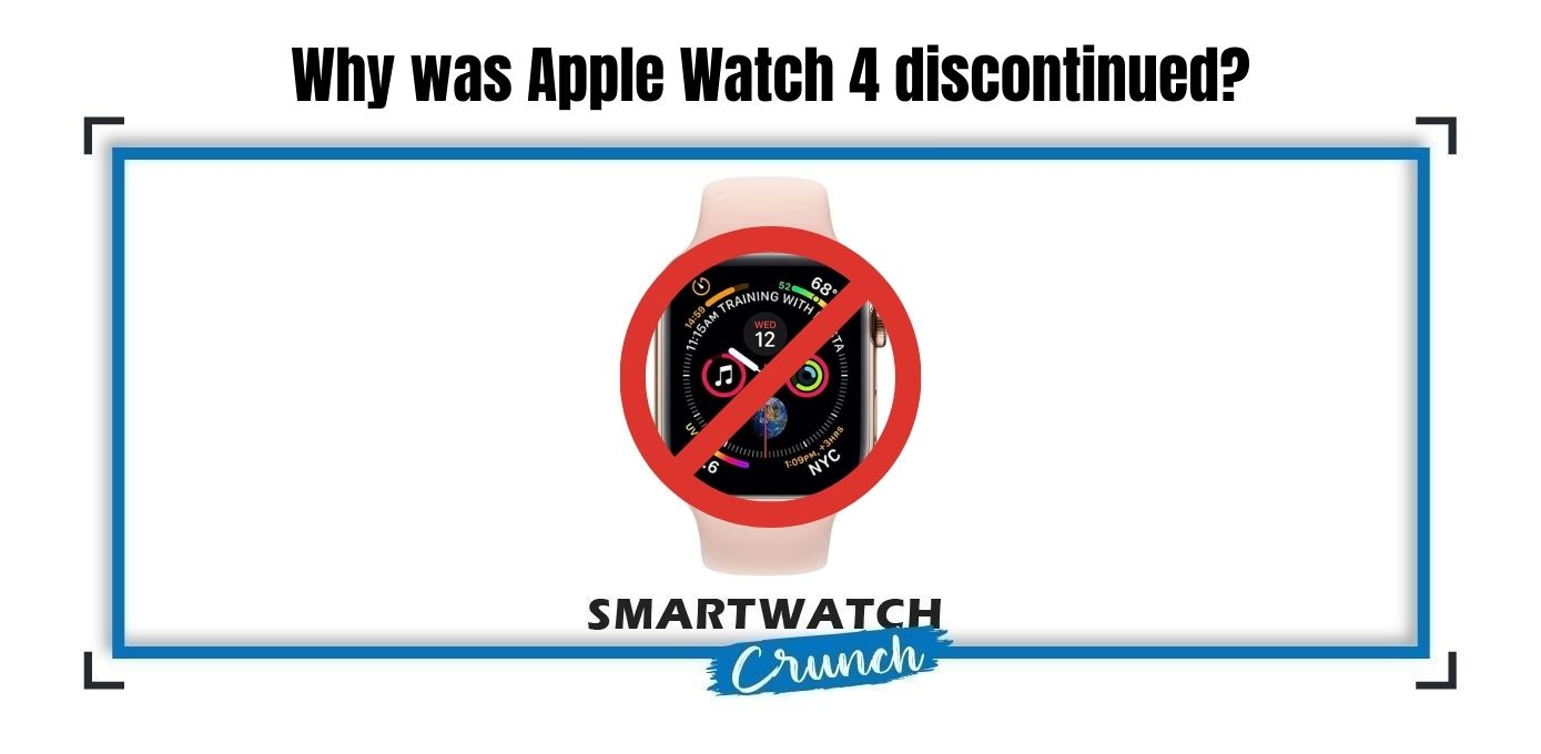 Why was Apple Watch 4 discontinued