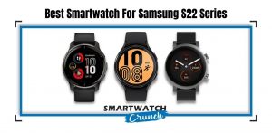 smartwatches for Samsung s22 series