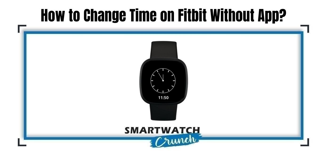 How To Change Time on Fitbit Without App? - SmartwatchCrunch