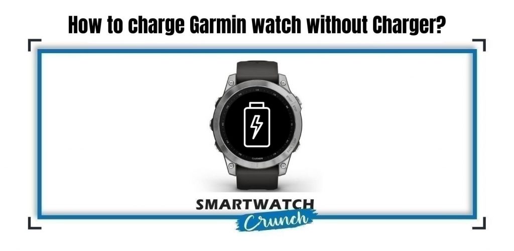 How to charge Garmin watch without Charger? SmartwatchCrunch