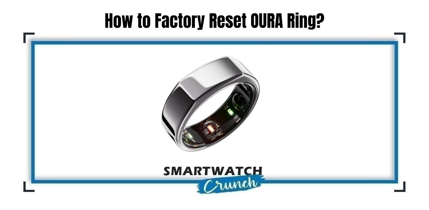 How to factory reset Oura ring? SmartwatchCrunch