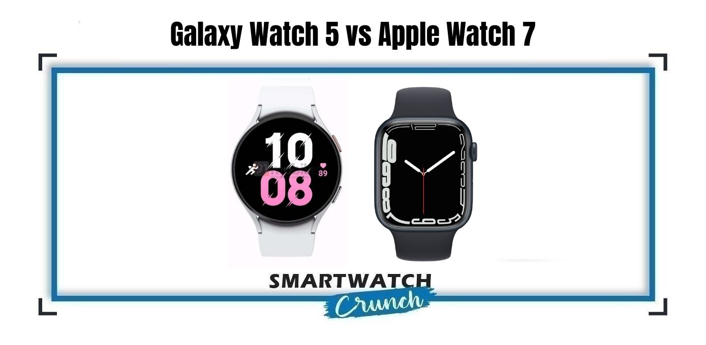 Apple watch 7 and Galaxy watch 5