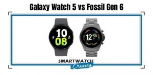 Galaxy Watch 5 vs Fossil Gen 6
