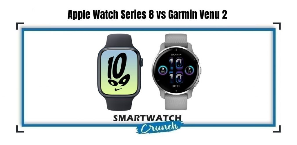 Apple Watch Series 8 vs Garmin Venu 2 Comparison Tough Call?
