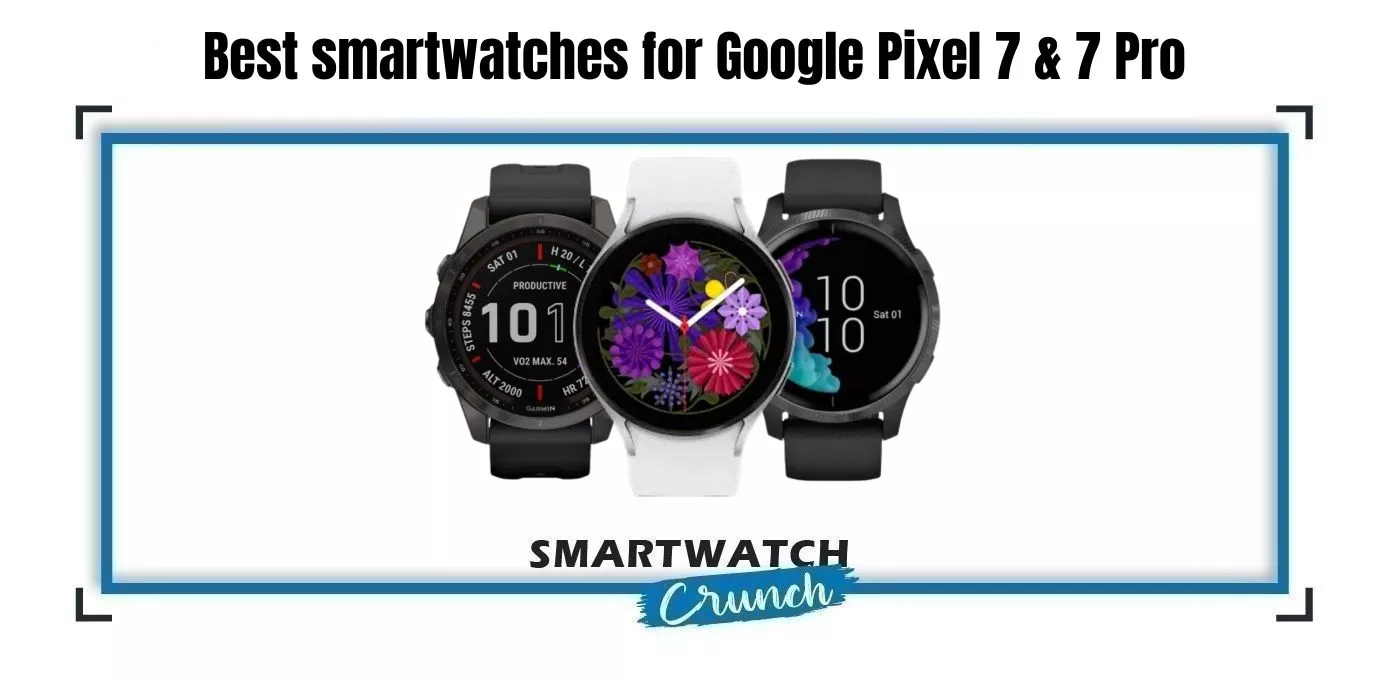 Google Pixel 7 compatible smartwatches