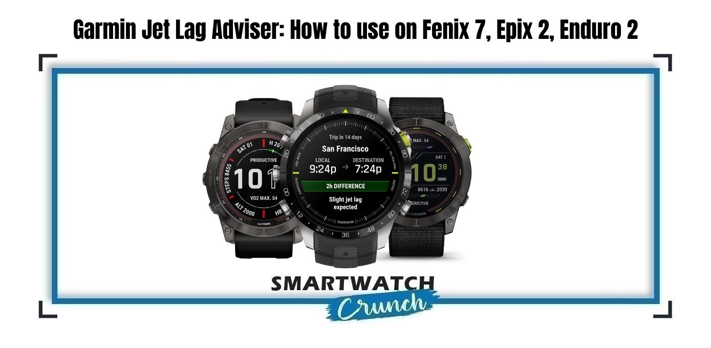 Garmin Jet Lag Adviser: How to use on Fenix 7, Epix 2, Enduro 2